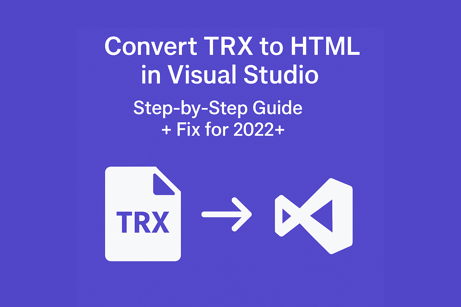 Convert TRX to HTML in Visual Studio: Step-by-Step Guide + Fix for 2022+